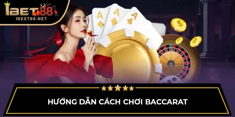 Hướng dẫn cách chơi Baccarat