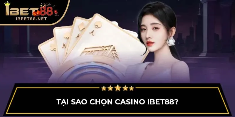 Tại sao chọn Casino IBET88?