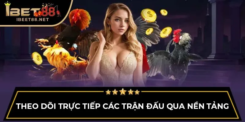 Theo dõi trực tiếp các trận đấu qua nền tảng