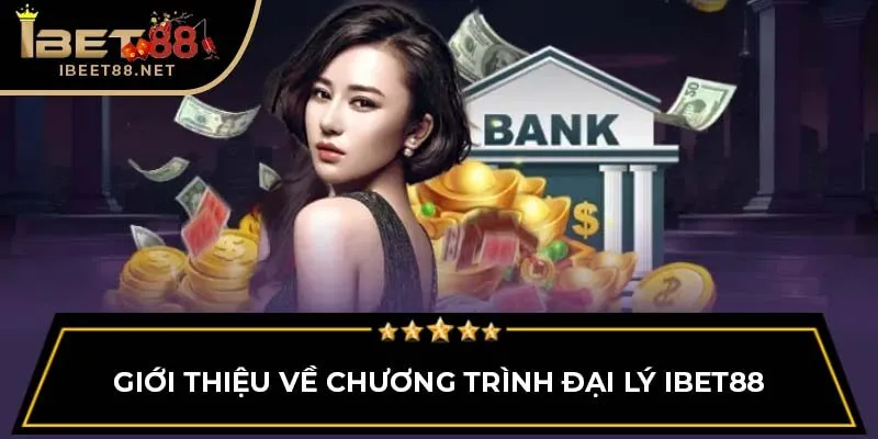 Giới thiệu về chương trình đại lý IBET88