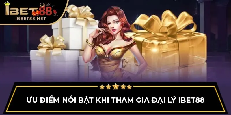 Ưu điểm nổi bật khi tham gia đại lý IBET88