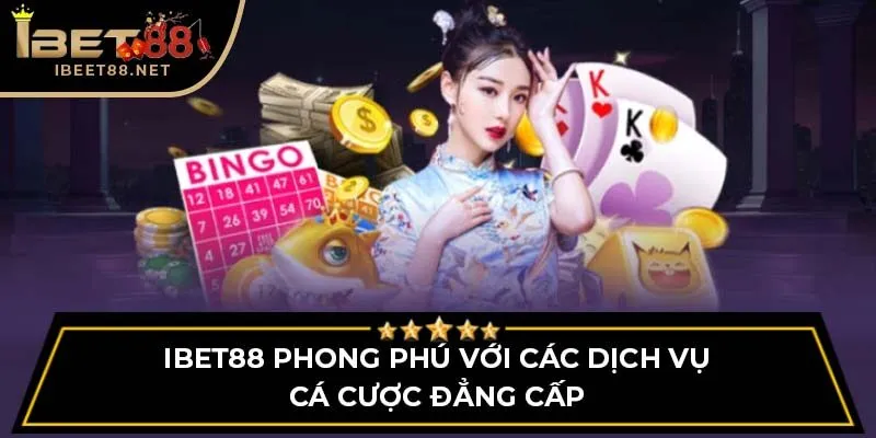 iBet88 phong phú với các dịch vụ cá cược đẳng cấp