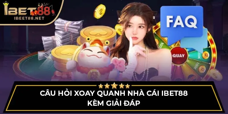 Câu hỏi xoay quanh nhà cái iBet88 kèm giải đáp