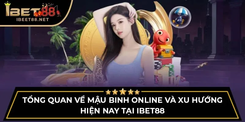 Tổng Quan Về Mậu Binh Online Và Xu Hướng Hiện Nay tại Ibet88