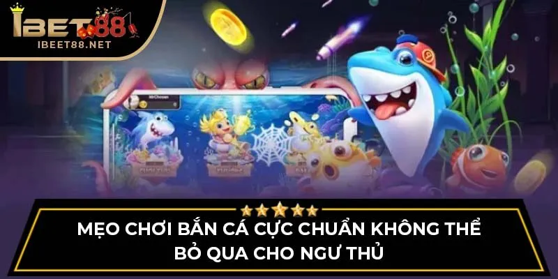 Mẹo Chơi Bắn Cá Cực Chuẩn Không Thể Bỏ Qua Cho Ngư Thủ