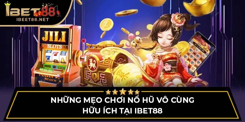 Những Mẹo Chơi Nổ Hũ Vô Cùng Hữu Ích Tại Ibet88