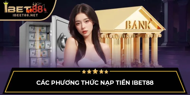 Các phương thức nạp tiền IBET88