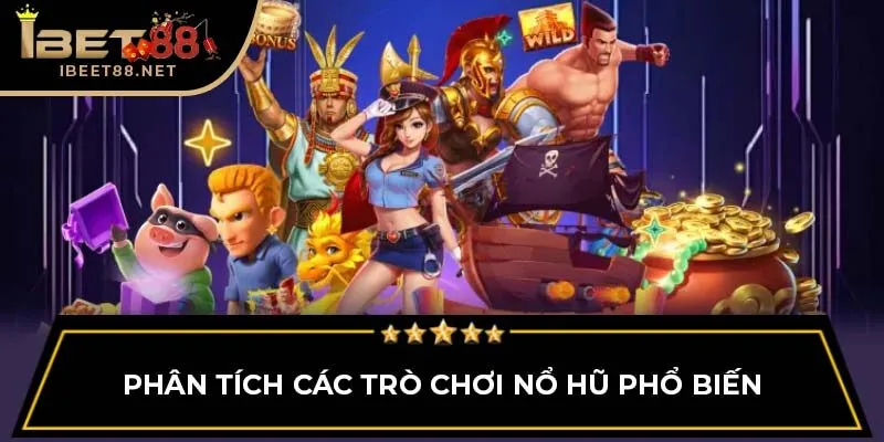 Phân tích các trò chơi nổ hũ phổ biến