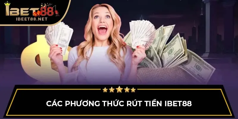 Các phương thức rút tiền IBET88