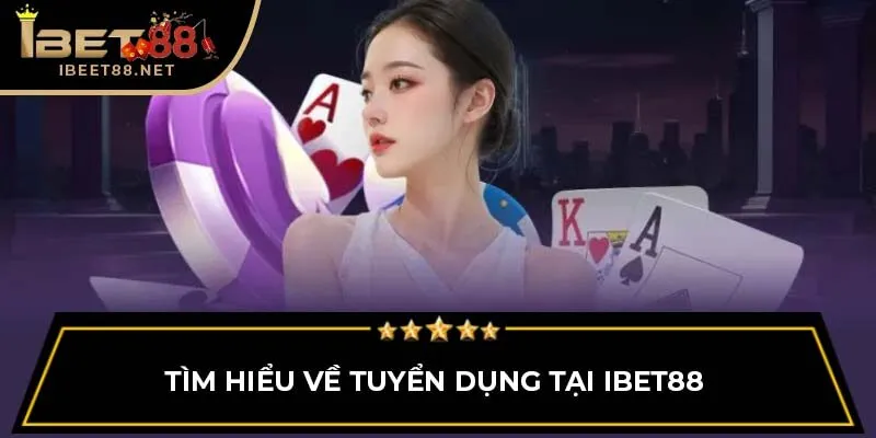 Tìm hiểu về tuyển dụng tại IBET88 