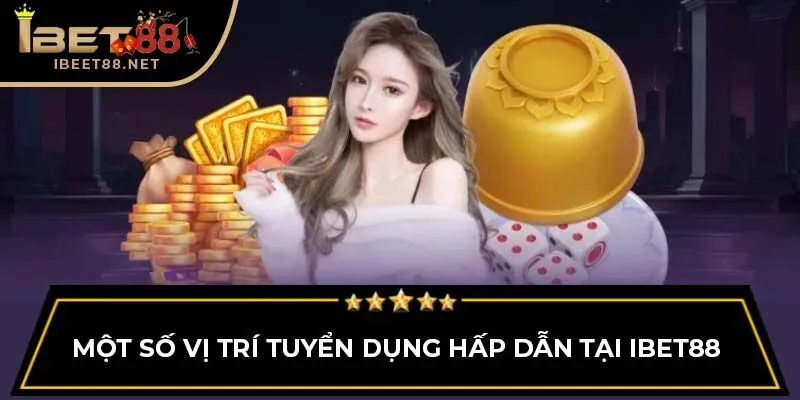 Một số vị trí tuyển dụng hấp dẫn tại IBET88 