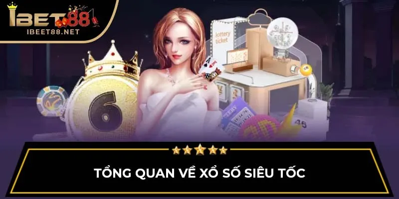 Tổng quan về xổ số siêu tốc